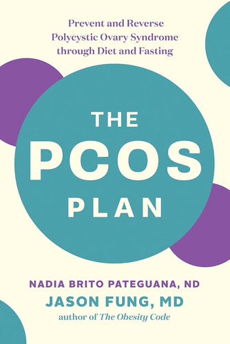 The PCOS Plan: Prevent and Reverse Polycystic Ovary Syndrome through Diet and Fasting by Nadia Brito Pateguana ND, Dr. Jason Fung - Paperbacks & Frybread Co.