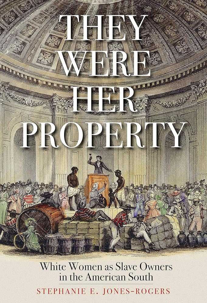 They Were Her Property: White Women as Slave Owners in the American South by Stephanie E. Jones - Rogers - Paperbacks & Frybread Co.