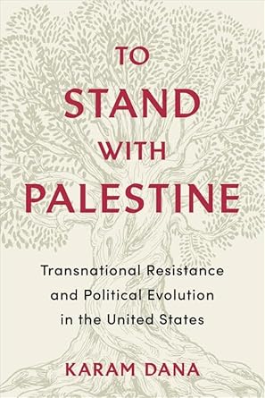 To Stand with Palestine: Transnational Resistance and Political Evolution in the United States by Karam Dana - Paperbacks & Frybread Co.