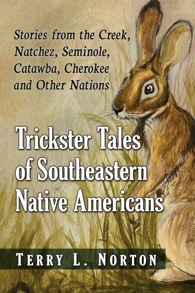 Trickster Tales of Southeastern Native Americans: Stories from the Creek, Natchez, Seminole, Catawba, Cherokee and Other Nations by Terry L. Norton - Paperbacks & Frybread Co.
