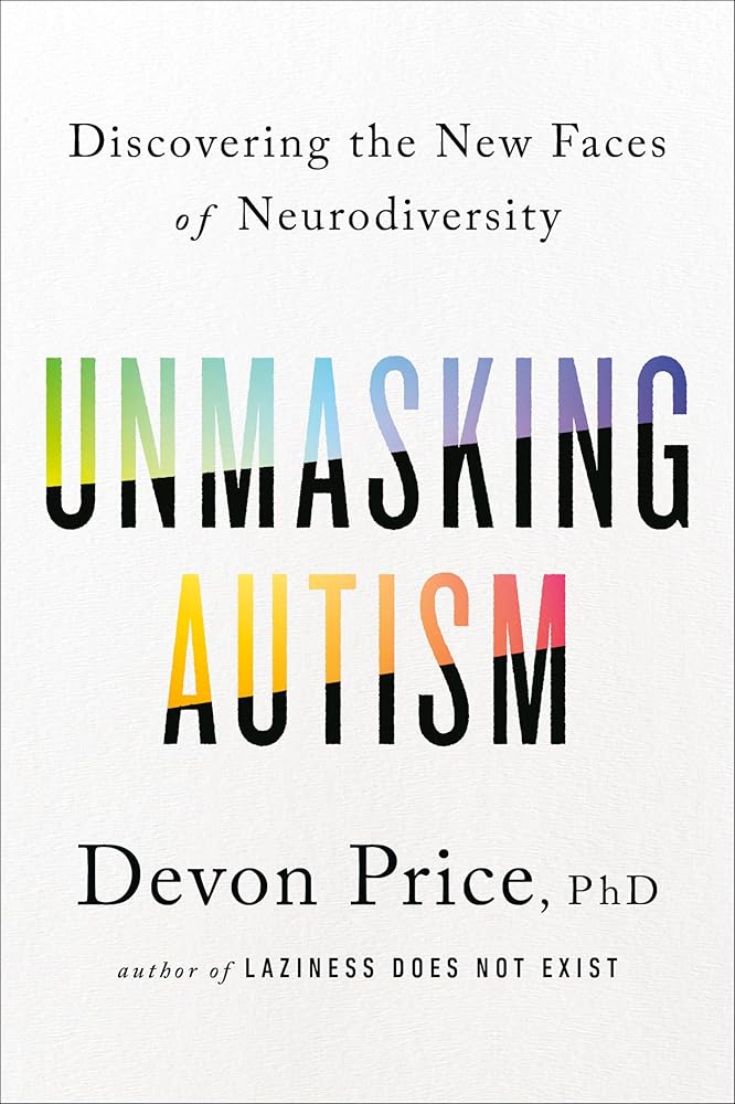 Unmasking Autism: Discovering the New Faces of Neurodiversity by Devon Price PhD - Paperbacks & Frybread Co.