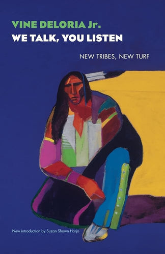 We Talk, You Listen: New Tribes, New Turf by Vine Deloria Jr. | Indigenous Studies - Paperbacks & Frybread Co.