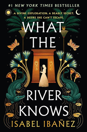 What the River Knows: A Novel (Secrets of the Nile, 1) by Isabel Ibañez | Latine/X YA Fantasy - Paperbacks & Frybread Co.