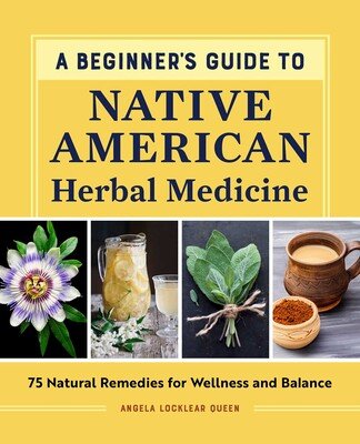 A Beginner's Guide to Native American Herbal Medicine 75 Natural Remedies for Wellness and Balance By Angela Locklear Queen - Paperbacks & Frybread Co.