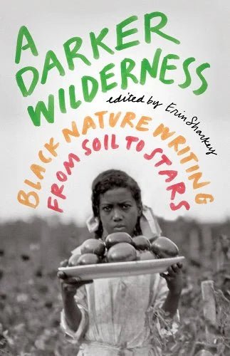A Darker Wilderness: Black Nature Writing from Soil to Stars by Erin Sharkey | African American Essays - Paperbacks & Frybread Co.