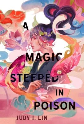 A Magic Steeped in Poison by Judy I. Lin | Asian Epic Fantasy - Paperbacks & Frybread Co.