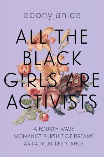 All the Black Girls Are Activists: A Fourth Wave Womanist Pursuit of Dreams as Radical Resistance by Ebonyjanice Moore - Paperbacks & Frybread Co.
