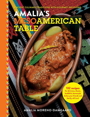 Amalia's Mesoamerican Table: Ancient Culinary Traditions with Gourmet Infusions by Amalia Moreno-Damgaard | Central American Cookbook - Paperbacks & Frybread Co.