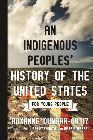 An Indigenous Peoples' History of the United States for Young People ( Revisioning History for Young People #2 ) by Dunbar-Ortiz, Roxanne - Paperbacks & Frybread Co.