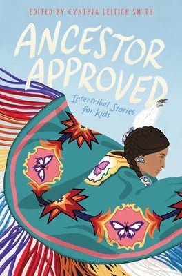 Ancestor Approved: Intertribal Stories for Kids by Cynthia L. Smith | Indigenous Stories - Paperbacks & Frybread Co.