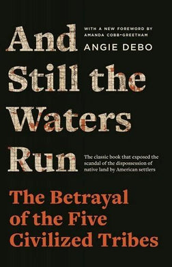 And Still the Waters Run: The Betrayal of the Five Civilized Tribes by Angie Debo | Indigenous History - Paperbacks & Frybread Co.