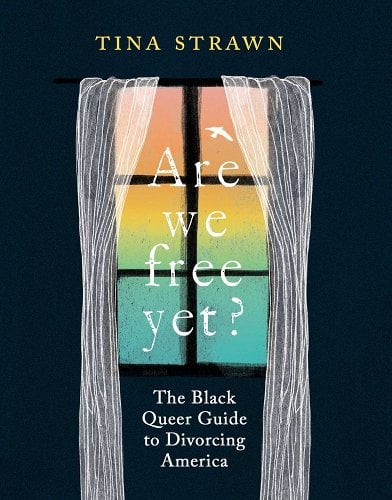 Are We Free Yet?: The Black Queer Guide to Divorcing America by Tina Strawn - Paperbacks & Frybread Co.