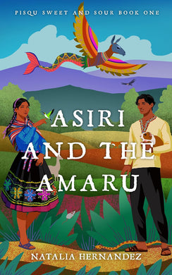 Asiri and the Amaru: Pisqu Sweet and Sour Book 1 by Natalia Hernandez | Cozy Fantasy - Paperbacks & Frybread Co.