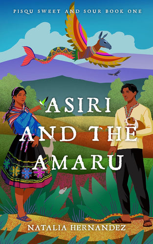 Asiri and the Amaru: Pisqu Sweet and Sour Book 1 by Natalia Hernandez | Cozy Fantasy - Paperbacks & Frybread Co.
