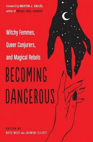 Becoming Dangerous: Witchy Femmes, Queer Conjurers, and Magical Rebels by Katie West & Jasmine Elliott - Paperbacks & Frybread Co.