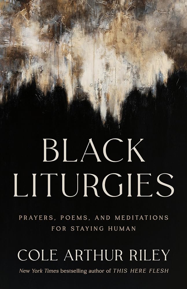 Black Liturgies: Prayers, Poems, and Meditations for Staying Human by Cole Arthur Riley - Paperbacks & Frybread Co.