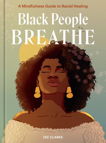 Black People Breathe: A Mindfulness Guide to Racial Healing by Zee Clarke | PREORDER - Paperbacks & Frybread Co.