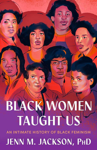 Black Women Taught Us: An Intimate History of Black Feminism by Jenn M. Jackson - Paperbacks & Frybread Co.