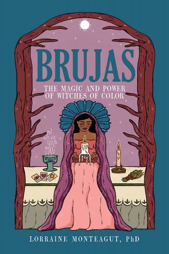 Brujas: The Magic and Power of Witches of Color by Lorraine Monteagut - Paperbacks & Frybread Co.
