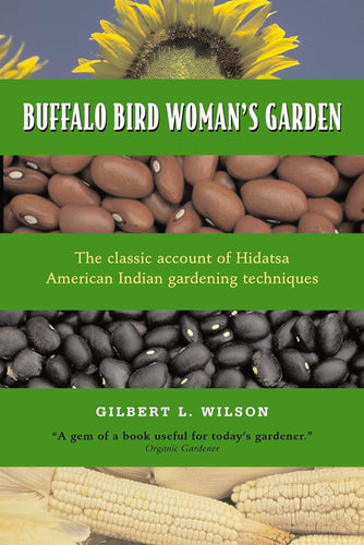 Buffalo Bird Woman's Garden: Agriculture of the Hidatsa Indians (Borealis Books) by Gilbert L. Wilson - Paperbacks & Frybread Co.