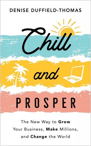 Chill and Prosper: The New Way to Grow Your Business, Make Millions, and Change the World by Denise Duffield-Thomas - Paperbacks & Frybread Co.