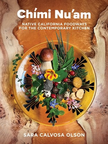 Chími Nu'am: Native California Foodways for the Contemporary Kitchen by Sara Calvosa Olson - Paperbacks & Frybread Co.