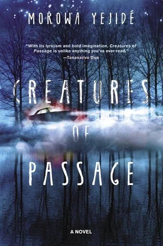 Creatures of Passage by Morowa Yejidé | African American Magical Realism - Paperbacks & Frybread Co.