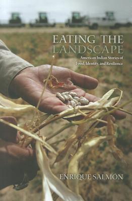 Eating the Landscape: American Indian Stories of Food, Identity, and Resilience Enrique Salmón | Indigenous Studies - Paperbacks & Frybread Co.