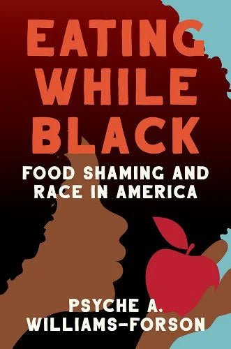 Eating While Black: Food Shaming and Race in America by Psyche A Williams-Forson - Paperbacks & Frybread Co.