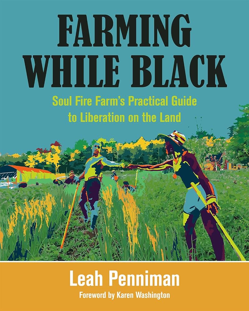 Farming While Black: Soul Fire Farm’s Practical Guide to Liberation on the Land by Leah Penniman, Karen Washington - Paperbacks & Frybread Co.