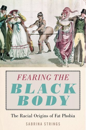Fearing the Black Body: The Racial Origins of Fat Phobia by Sabrina Strings | Women's Studies - Paperbacks & Frybread Co.