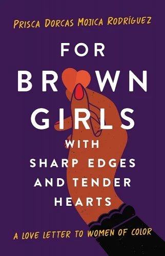 For Brown Girls with Sharp Edges and Tender Hearts: A Love Letter to Women of Color by Prisca Dorcas Mojica Rodríguez | Feminism Studies - Paperbacks & Frybread Co.