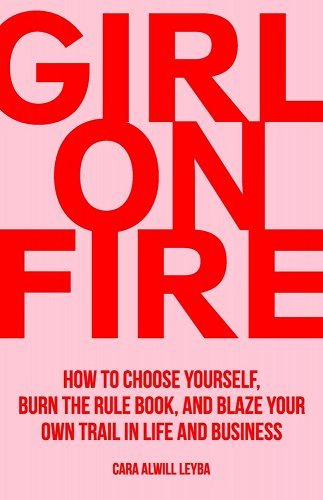 Girl On Fire: How to Choose Yourself, Burn the Rule Book, and Blaze Your Own Trail in Life and Business by Cara Alwill Leyba - Paperbacks & Frybread Co.