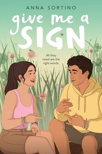 Give Me a Sign by Anna Sortino | Disabled YA Contemporary Romance - Paperbacks & Frybread Co.