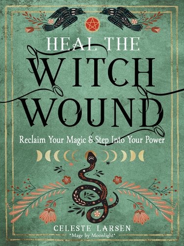 Heal the Witch Wound: Reclaim Your Magic and Step Into Your Power by Celeste Larsen - Paperbacks & Frybread Co.