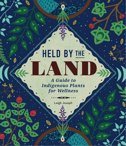 Held by the Land: A Guide to Indigenous Plants for Wellness by Leigh Joseph - Paperbacks & Frybread Co.