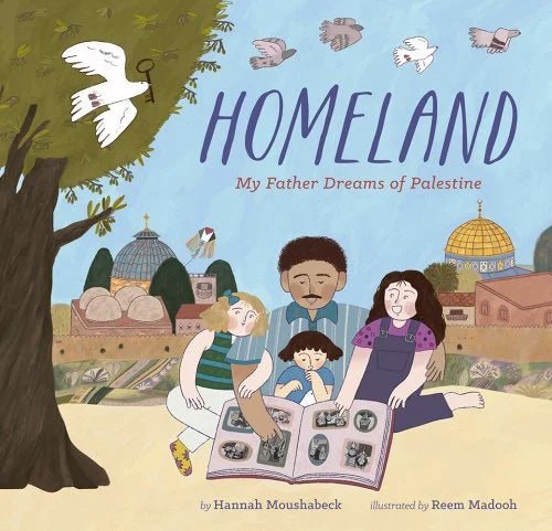 Homeland: My Father Dreams of Palestine by Hannah Moushabeck | Children's Picture Book - Paperbacks & Frybread Co.