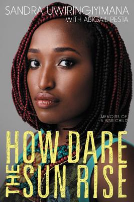 How Dare the Sun Rise: Memoirs of a War Child by Sandra Uwiringiyimana & Abigail Pesta - Paperbacks & Frybread Co.
