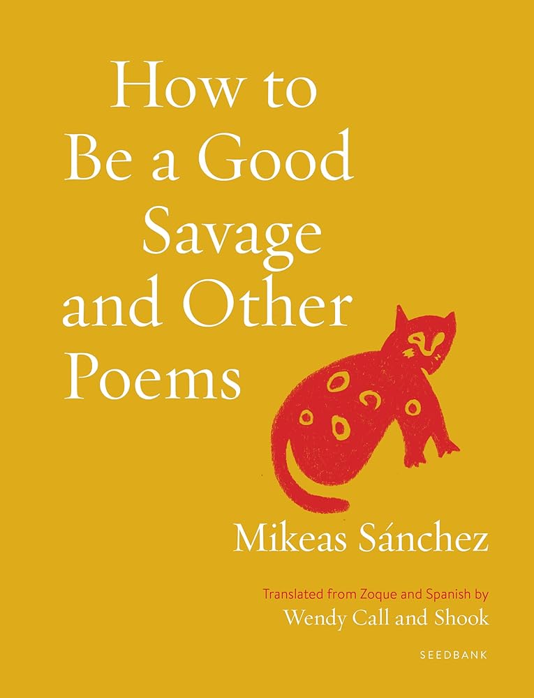 How to Be a Good Savage and Other Poems by Mikeas Sánchez | Indigenous Poetry - Paperbacks & Frybread Co.