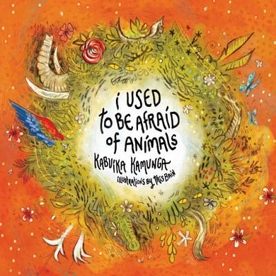 I Used To Be Afraid Of Animals by Kabuika Kamunga | Congolese Children's Book - Paperbacks & Frybread Co.