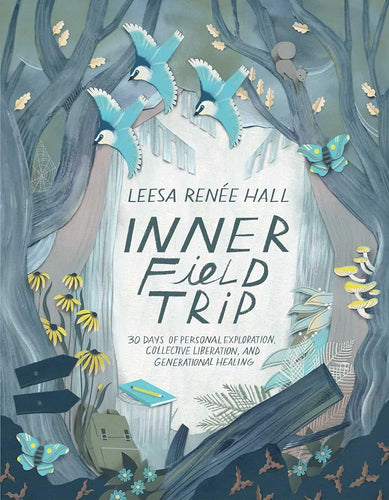 Inner Field Trip: 30 Days of Personal Exploration, Collective Liberation, and Generational Healing by Leesa Renée Hall - Paperbacks & Frybread Co.