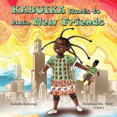 Kabuika Wants to Make New Friends by Kabuika Kamunga | Congolese Children's Book - Paperbacks & Frybread Co.