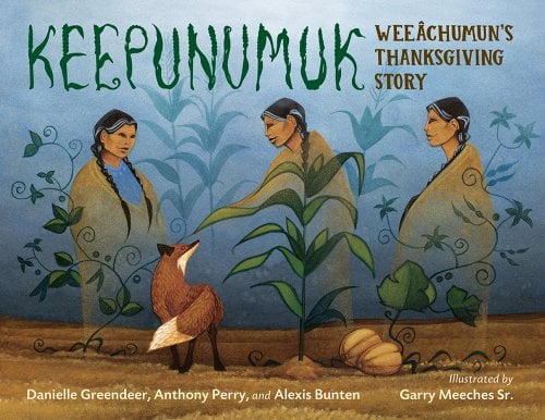 Keepunumuk: Weeâchumun's Thanksgiving Story by Danielle Greendeer & Anthony Perry - Paperbacks & Frybread Co.