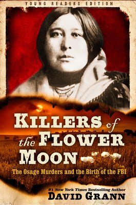 Killers of the Flower Moon: Adapted for Young Readers: The Osage Murders and the Birth of the FBI by David Grann - Paperbacks & Frybread Co.