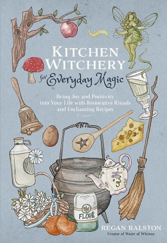Kitchen Witchery for Everyday Magic: Bring Joy and Positivity Into Your Life with Restorative Rituals and Enchanting Recipes by Regan Ralston - Paperbacks & Frybread Co.
