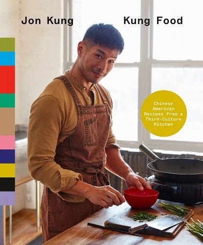 Kung Food: Chinese American Recipes from a Third-Culture Kitchen: A Cookbook by Jon Kung - Paperbacks & Frybread Co.