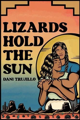 Lizards Hold the Sun by Dani Trujillo | Contemporary Romance - Paperbacks & Frybread Co.