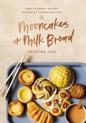 Mooncakes and Milk Bread: Sweet and Savory Recipes Inspired by Chinese Bakeries by Kristina Cho | Chinese Cookbook - Paperbacks & Frybread Co.