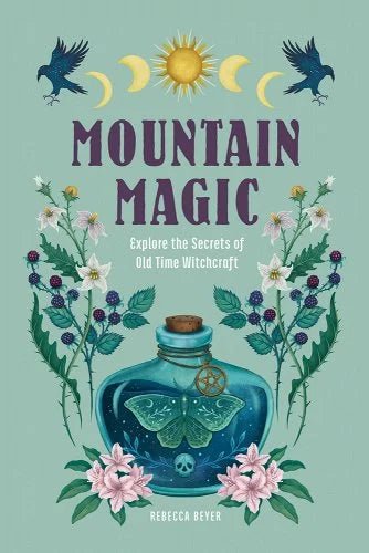 Mountain Magic: Explore the Secrets of Old Time Witchcraft by Rebecca Beyer - Paperbacks & Frybread Co.