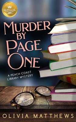 Murder by Page One: A Peach Coast Library Mystery from Hallmark Publishing by Olivia Matthews - Paperbacks & Frybread Co.